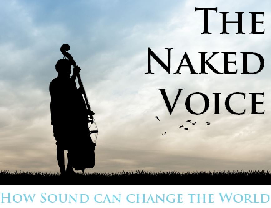 The Naked Voice Transform Your Life through the Power of Sound Transforming Your Life Through the Power of Sound